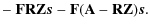 $\displaystyle - ~ \mathbf{F}\mathbf{R}\mathbf{Z}\vec{s}- \mathbf{F}(\mathbf{A}-\mathbf{R}\mathbf{Z})\vec{s}.$