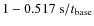 $1- 0.517~{\rm s}/t_{\rm base}$