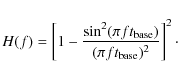 \begin{displaymath}%
H(f) = \left[1- \frac {\sin^2 (\pi f t_{\rm base})} {(\pi f t_{\rm base})^2} \right]^2\cdot
\end{displaymath}