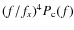 $(f/f_x)^4P_{\rm c}(f)$