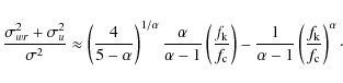 \begin{displaymath}%
\frac{\sigma_{wr}^2 + \sigma_u^2}{\sigma^2} \approx
\left(...
...\alpha-1}\left(\frac{f_{\rm k}}{f_{\rm c}}\right)^\alpha\cdot
\end{displaymath}