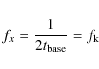 \begin{displaymath}%
f_x = \frac{1}{2t_{\rm base}} = f_{\rm k}
\end{displaymath}