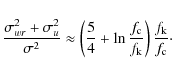 \begin{displaymath}%
\frac{\sigma_{wr}^2 + \sigma_u^2}{\sigma^2} \approx
\left(...
...{f_{\rm c}}{f_{\rm k}}\right)\frac{f_{\rm k}}{f_{\rm c}}\cdot
\end{displaymath}