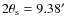 $2\theta_{\rm s}= 9.38'$