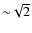 ${\sim }\sqrt {2}$