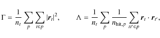 \begin{displaymath}%
\Gamma = \frac{1}{n_{t}}\sum_p\sum_{{t}\in p}\vert{\vec r}_...
... hit},p}}\sum_{{tt}'\in p}{\vec r}_{t}\cdot
{\vec r}_{{t}'},
\end{displaymath}