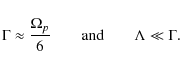 \begin{displaymath}%
\Gamma \approx \frac{\Omega_p}{6} \qquad {\rm and}\qquad
\Lambda \ll \Gamma.
\end{displaymath}