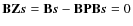 $\mathbf{B}\mathbf{Z}\vec{s}= \mathbf{B}\vec{s}- \mathbf{B}\mathbf{P}\mathbf{B}\vec{s}= 0$