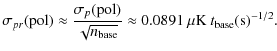 $\displaystyle \sigma_{pr}({\rm pol}) \approx \frac{\sigma_p({\rm pol})}{\sqrt{n_{\rm base}}}
\approx 0.0891~\mu{\rm K}~ t_{\rm base}({\rm s})^{-1/2}.$