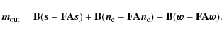 \begin{displaymath}%
{\vec{m}_{\rm out}}= \mathbf{B}(\vec{s}-\mathbf{F}\mathbf{A...
...{\rm c}})
+ \mathbf{B}(\vec{w}-\mathbf{F}\mathbf{A}\vec{w}).
\end{displaymath}