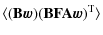 $\displaystyle %
\langle(\mathbf{B}\vec{w})(\mathbf{B}\mathbf{F}\mathbf{A}\vec{w})^{\rm T}\rangle$