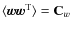 $\langle\vec{w}\vec{w}^{\rm T}\rangle = {\mathbf{C}_w}$