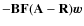 $-\mathbf{B}\mathbf{F}(\mathbf{A}-\mathbf{R})\vec{w}$