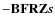 $-\mathbf{B}\mathbf{F}\mathbf{R}\mathbf{Z}\vec{s}$