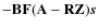 $-\mathbf{B}\mathbf{F}(\mathbf{A}-\mathbf{R}\mathbf{Z})\vec{s}$