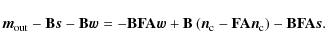 \begin{displaymath}%
{\vec{m}_{\rm out}}- \mathbf{B}\vec{s}-\mathbf{B}\vec{w}= -...
...ec{n}_{\rm c}}\right) -\mathbf{B}\mathbf{F}\mathbf{A}\vec{s}.
\end{displaymath}