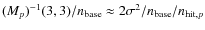 $(M_p)^{-1}(3,3)/n_{\rm base}\approx 2\sigma^2/n_{\rm base}/n_{{\rm hit},p}$