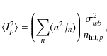 \begin{displaymath}%
\langle I_p^2 \rangle =
\left(\sum_n(n^2f_n)\right)\frac{\sigma_{wb}^2}{n_{{\rm hit},p}},
\end{displaymath}