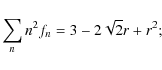 \begin{displaymath}%
\sum_n n^2f_n = 3 - 2\sqrt{2}r + r^2;
\end{displaymath}
