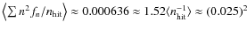 $\left\langle\sum n^2f_n/n_{\rm hit}\right\rangle \approx 0.000636\approx 1.52\langle n_{\rm hit}^{-1}\rangle \approx (0.025)^2$