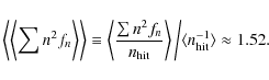 \begin{displaymath}%
\biggl\langle\biggl\langle\sum n^2f_n\biggr\rangle\biggr\ra...
...rangle \bigg/
\langle n_{\rm hit}^{-1}\rangle
\approx 1.52.
\end{displaymath}