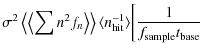 $\displaystyle \sigma^2\left\langle\left\langle\sum n^2
f_n\right\rangle\right\rangle\langle n_{\rm hit}^{-1}\rangle \biggl[\frac{1}{f_{\rm sample}t_{\rm base}}$
