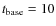 $t_{\rm base}= 10$