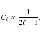 \begin{displaymath}%
C_\ell \propto \frac{1}{2\ell+1},
\end{displaymath}