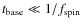 $t_{\rm base}\ll 1/f_{\rm spin}$