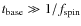 $t_{\rm base}\gg 1/f_{\rm spin}$