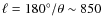 $\ell = 180^\circ/\theta \sim 850$