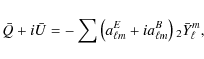 \begin{displaymath}%
\bar{Q}+i\bar{U} = - \sum \left(a^E_{\ell m} + ia^B_{\ell m}\right)
{}_2\bar{Y}_\ell^m,
\end{displaymath}