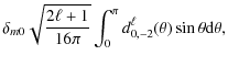 $\displaystyle \delta_{m0}\sqrt{\frac{2\ell+1}{16\pi}}\int_0^\pi d_{0,-2}^\ell(\theta)\sin\theta
{\rm d}\theta,$