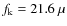 $f_{\rm k}= 21.6~\mu$