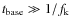 $t_{\rm base}\gg 1/f_{\rm k}$