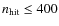 $n_{\rm hit}\leq 400$