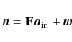 \begin{displaymath}%
\vec{n}= \mathbf{F}{\vec{a}_{\rm in}}+ \vec{w}
\end{displaymath}