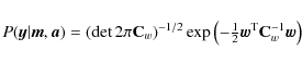 \begin{displaymath}%
P(\vec{y}\vert\vec{m},\vec{a}) = \left(\det 2\pi{\mathbf{C}...
...tyle \frac12}\vec{w}^{\rm T}{\mathbf{C}_w^{-1}}\vec{w}\right)
\end{displaymath}