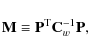 \begin{displaymath}%
\mathbf{M}\equiv \mathbf{P}^{\rm T}{\mathbf{C}_w^{-1}}\mathbf{P},
\end{displaymath}
