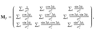 \begin{displaymath}%
\mathbf{M}_p = \left( \begin{array}{ccc}
\sum_{t}\frac{1}{...
...{t}\frac{\sin^22\psi_{t}}{\sigma_{t}^2}
\end{array} \right),
\end{displaymath}