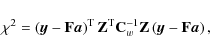 \begin{displaymath}%
\chi^2 = \left(\vec{y}-\mathbf{F}\vec{a}\right)^{\rm T} \ma...
...C}_w^{-1}}\mathbf{Z}
\left(\vec{y}-\mathbf{F}\vec{a}\right),
\end{displaymath}