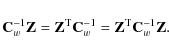 \begin{displaymath}%
\mathbf{C}_w^{-1}\mathbf{Z}= \mathbf{Z}^{\rm T}{\mathbf{C}_w^{-1}}= \mathbf{Z}^{\rm T}{\mathbf{C}_w^{-1}}\mathbf{Z}.
\end{displaymath}