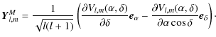 $\displaystyle \vec{Y}_{l,m}^{M} = \frac{1}{\displaystyle\sqrt{l(l+1)}} \left(\d...
...\alpha},{\delta})}}
{\partial{\alpha}\cos{\delta}}\vec{e}_{\delta} \right)\cdot$
