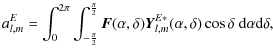 $\displaystyle %
a_{l,m}^{E} =
\int_{0}^{2{\pi}}\int_{-\frac{\pi}{2}}^{\frac{\pi...
...{l,m}^{E{\ast}}({\alpha},{\delta})\cos{\delta}~ {\rm d}{\alpha}{\rm d}{\delta},$