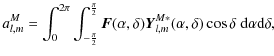 $\displaystyle a_{l,m}^{M} =
\int_{0}^{2{\pi}}\int_{-\frac{\pi}{2}}^{\frac{\pi}{...
...l,m}^{M{\ast}}({\alpha},{\delta})\cos{\delta} ~ {\rm d}{\alpha}{\rm d}{\delta},$