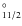 $^{\circ}_{11/2}$