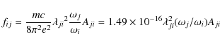 \begin{displaymath}%
f_{ij} = \frac{mc}{8{\pi}^2{e^2}}{\lambda_{ji}}^2 \frac{{\o...
...1.49 \times 10^{-16} \lambda^2_{ji} (\omega_j/\omega_i) A_{ji}
\end{displaymath}