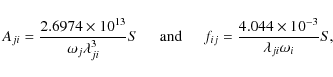 \begin{displaymath}%
A_{ji} = \frac{2.6974\times{10^{13}}}{{{\omega}_j}\lambda^3...
..._{ij} = \frac{4.044\times{10^{-3}}}{\lambda_{ji}\omega_i} S, ~
\end{displaymath}