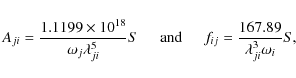 \begin{displaymath}%
A_{ji} = \frac{1.1199\times{10^{18}}}{{{\omega}_j}\lambda^5...
...ce*{0.5 cm}
f_{ij} = \frac{167.89}{\lambda^3_{ji}\omega_i} S,
\end{displaymath}