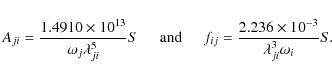 \begin{displaymath}%
A_{ji} = \frac{1.4910\times{10^{13}}}{{{\omega}_j}\lambda^5...
...} = \frac{2.236\times{10^{-3}}}{\lambda^3_{ji}\omega_i} S. ~~
\end{displaymath}